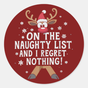 On The Naughty List And I Regret Nothing Reindeer  Classic Round Sticker