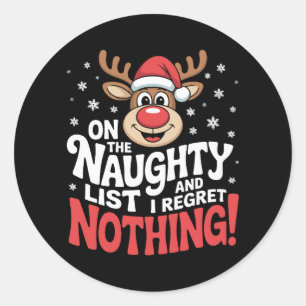 On The Naughty List And I Regret Nothing Reindeer Classic Round Sticker