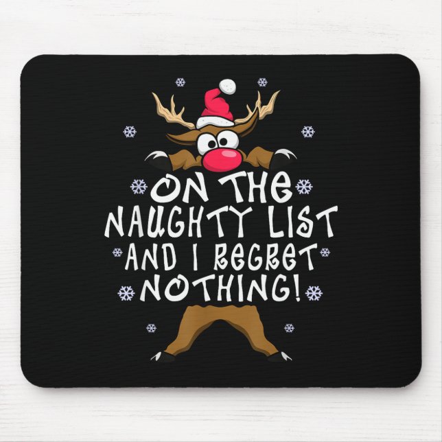On The Naughty List And I Regret Nothing Reindeer  Mouse Pad (Front)