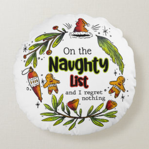 On The Naughty List And I Regret Nothing Round Cushion