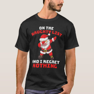 On The Naughty List And I Regret Nothing Santa Chr T-Shirt