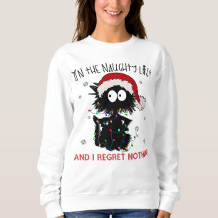 On the Naughty List and I Regret Nothing Sweatshirt