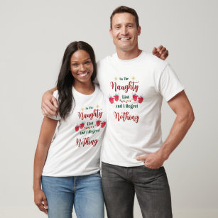 On The Naughty List And I Regret Nothing T-Shirt