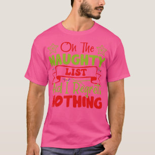 On the Naughty List and I regret nothing T-Shirt