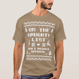 On the Naughty List and I Regret Nothing Ugly Swea T-Shirt
