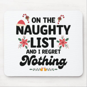 On The Naughty List And I Regret Nothing Xmas Mouse Pad