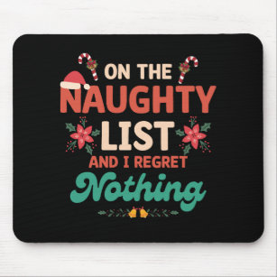 On The Naughty List And I Regret Nothing Xmas Mouse Pad