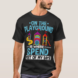 On The Playground Is Where I Spend Most Of My Days T-Shirt