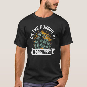 On The Pursuit Of Hoppiness Beer Drinking Brewery  T-Shirt