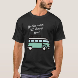 On the roam but always home by U n R T-Shirt