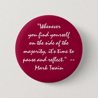 "on the side of the majority? pause and reflect" 6 cm round badge