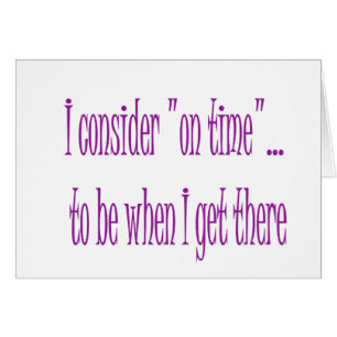 On Time Is When I Get There