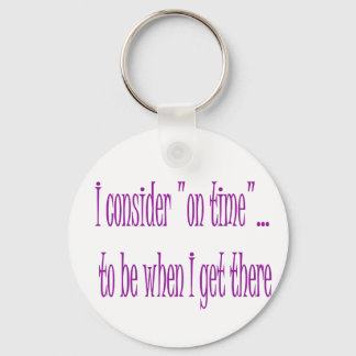 On Time Is When I Get There Key Ring