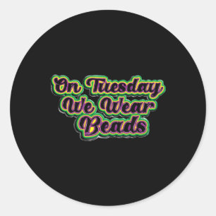 On Tuesday We Wear Beads Mardi Gras For Men Women  Classic Round Sticker