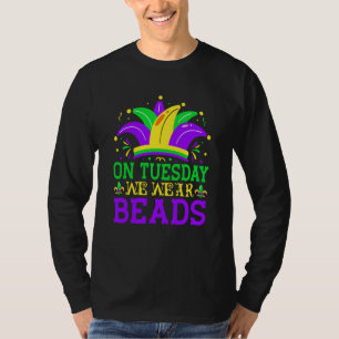 On Tuesday We Wear Beads Mardy Gras Celebrations p T-Shirt