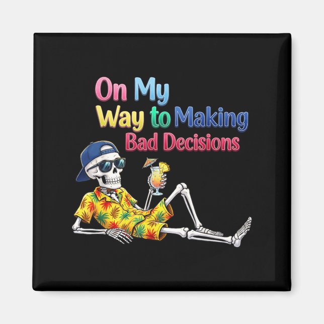 On Way to Making Bad Decisions Skeleton Summer Magnet (Front)