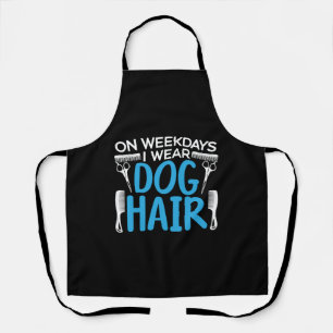 On Weekdays I Wear Dog Hair Dog Lover Dog Groomer Apron