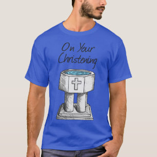 On Your Christening Church Font Baptism T-Shirt