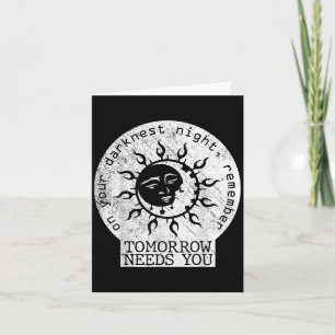 On Your Darkest Night Remember Tomorrow Needs You  Card