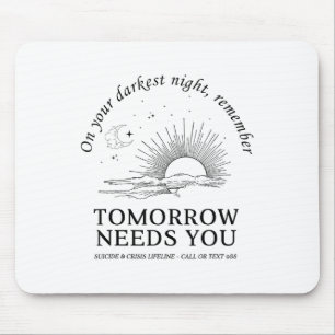 On Your Darkest Night Remember Tomorrow Needs You Mouse Pad
