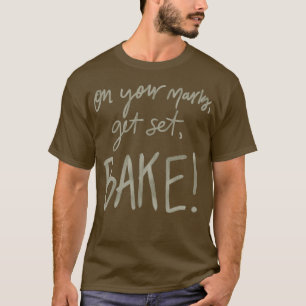 On Your Marks, Get Set, Bake! (GBBO)  T-Shirt