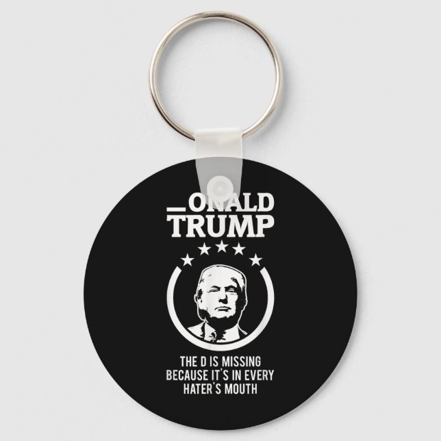 Onald Trump - The D Is Missing Its In Every Haters Key Ring (Front)