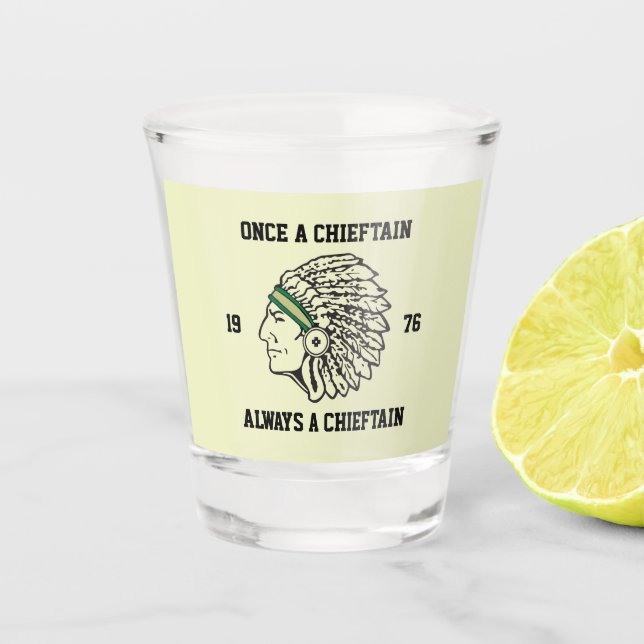 Once A Chieftain - Always A Chieftain - Class  Shot Glass (Front)
