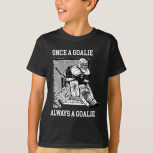 Once A Goalie Always A Goalie Hockey Design T-Shirt