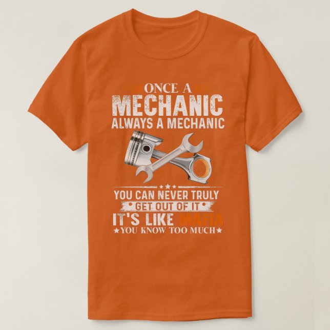 Once A Mechanic Always A Mechanic Funny Mechanic  T-Shirt (Design Front)