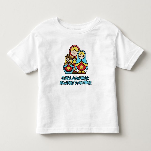 Once a mother, always a mother toddler T-Shirt (Front)