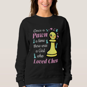 Once a Pawn a Time There Was A Girl Who Loved Ches Sweatshirt