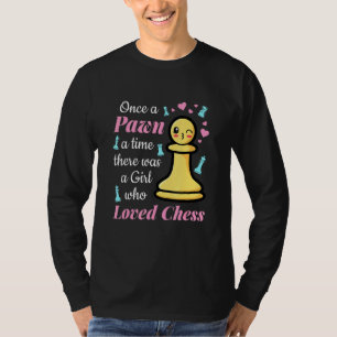 Once a Pawn a Time There Was A Girl Who Loved Ches T-Shirt