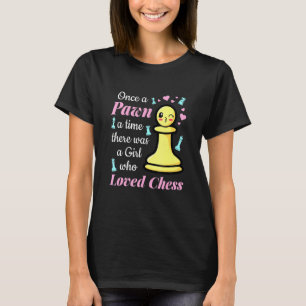 Once a Pawn a Time There Was A Girl Who Loved Ches T-Shirt