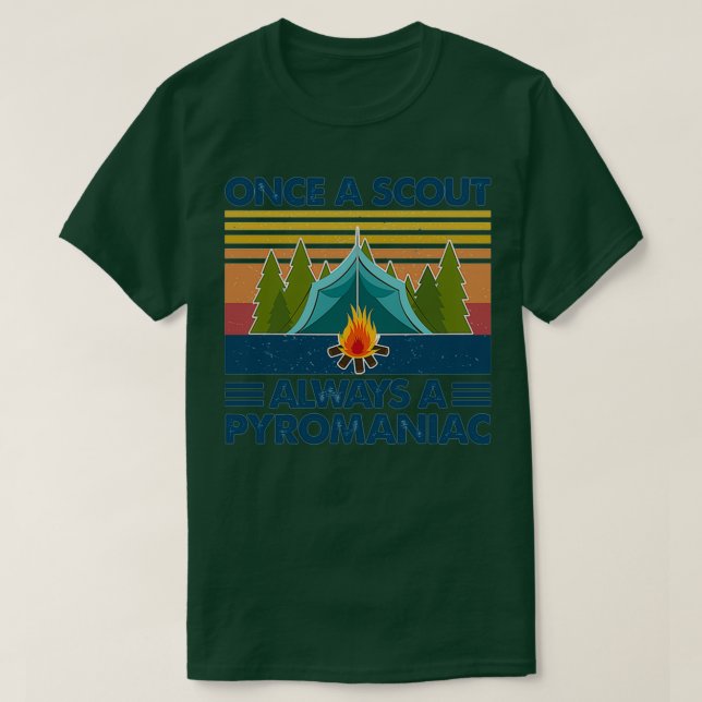 Once A Scout Always A Pyromaniac Camping Fire Camp T-Shirt (Design Front)
