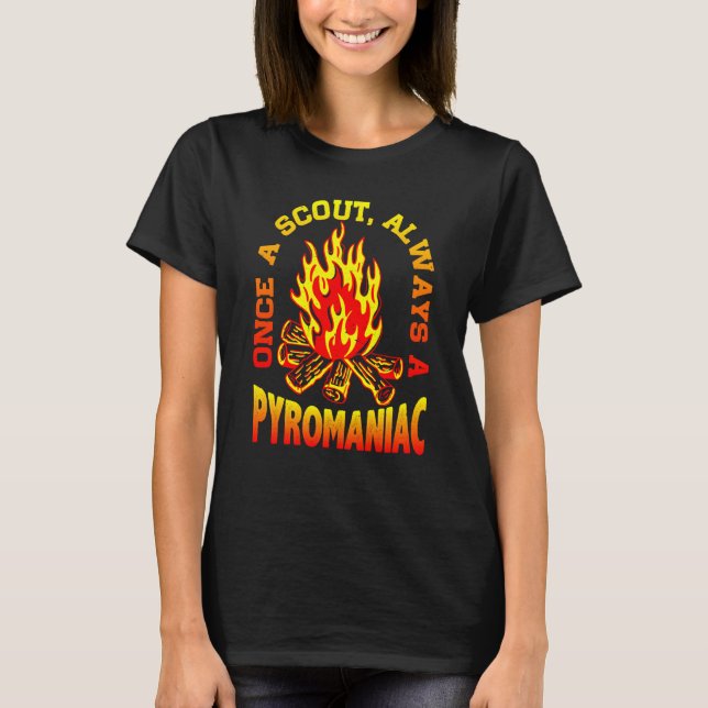 Once A Scout Always A Pyromaniac T-Shirt (Front)