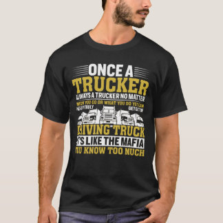 Once A Trucker Always A Trucker Driving Truck T-Shirt