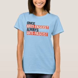 ONCE ANTI-FASCIST ALWAYS ANTI-FASCIST T-Shirt