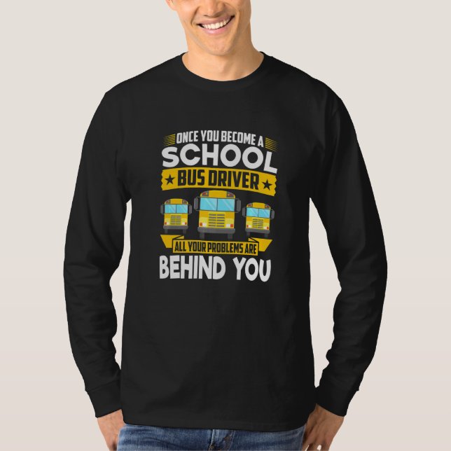 Once Become A School Bus Driver All Problems Are B T-Shirt (Front)