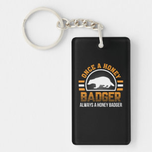 Once Honey Badger Always Honey Badger Key Ring
