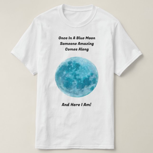 Once In A Blue Moon T-Shirt (Design Front)