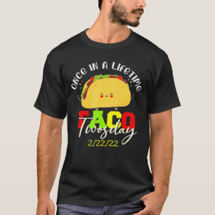 Once In A Life Time Taco Twosday 2 22 22 T-Shirt