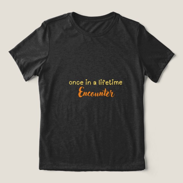 once in a lifetime encounter Tri-Blend shirt (Design Front)