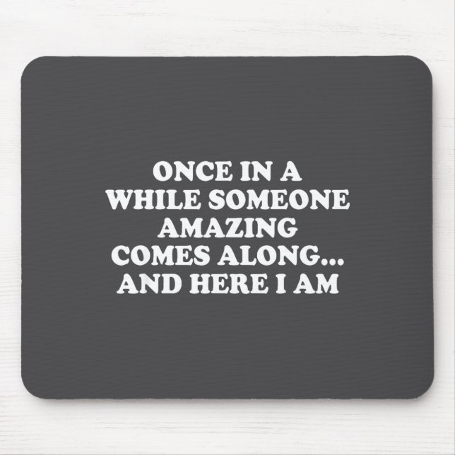Once In A While Someone Amazing Comes Along And He Mouse Pad (Front)