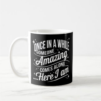 Once in a While Someone Amazing Comes Along Coffee Mug
