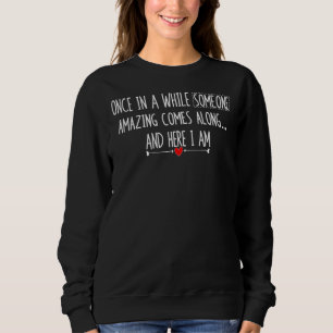Once In A While Someone Amazing Comes Along Here I Sweatshirt