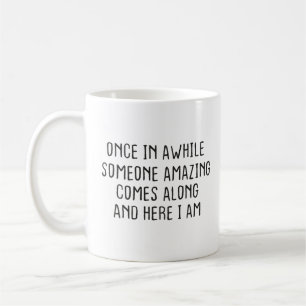 Once in awhile Someone Amazing comes along and  Coffee Mug