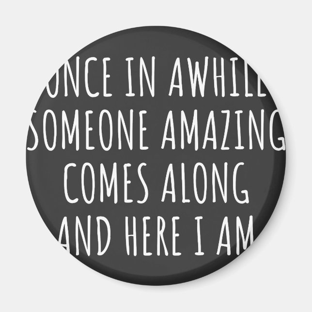 Once In Awhile Someone Amazing Comes Along Magnet (Front)