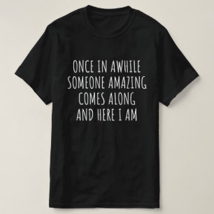 Once In Awhile Someone Amazing Comes Along T-Shirt