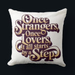 Once Strangers Lovers Step Quote  Cushion<br><div class="desc">Vintage typography on deep burgundy with cream lettering of the quote,  highlighting romance and new beginnings; ornate serifs and flowing curves make it a standout gift or couple tee.</div>
