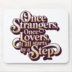 Once Strangers Lovers Step Quote Mouse Pad